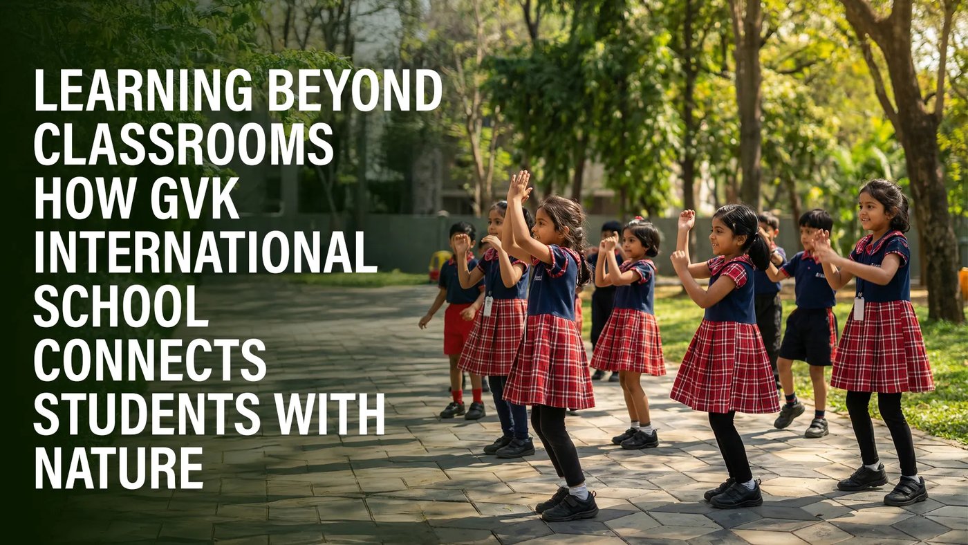 Learning Beyond Classrooms: How GVK School Connects Students with Nature